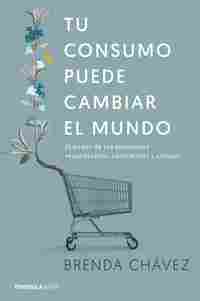 TU CONSUMO PUEDE CAMBIAR EL MUNDO. EL PODER DE TUS ELECCIONES RESPONSABLES, CONSCIENTES Y CRITICA