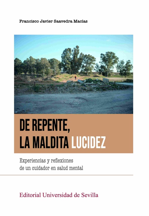 DE REPENTE, LA MALDITA LUCIDEZ. EXPERIENCIAS Y REFLEXIONES DE UN CUIDADOR EN SALUD MENTAL