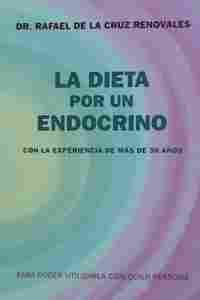 LA DIETA POR UN ENDOCRINO. CON LA EXPERIENCIA DE MÁS DE 30 AÑOS