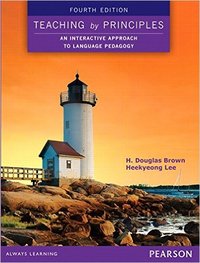 TEACHING BY PRINCIPLES: AN INTERACTIVE APPROACH TO LANGUAGE PEDAGOGY (ED. 2015)