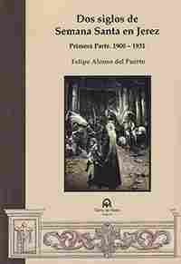 DOS SIGLOS DE SEMANA SANTA EN JEREZ. PRIMERA PARTE. 1900-1931