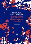 PSICOLOGÍA PARA CREATIVOS. PRIMEROS AUXILIOS PARA CONSERVAR EL INGENIO Y SOBREVIVIR EN EL TRABAJO