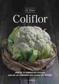 COLIFLOR. MAS DE 70 FORMAS DE COCINAR UNA DE LAS VERDURAS MÁS SANAS DEL MUNDO