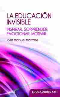 LA EDUCACIÓN INVISIBLE. INSPIRAR, SORPRENDER, EMOCIONAR, MOTIVAR