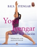 YOGA IYENGAR. MANUAL INICIACION. INTRODUCCION A LAS POSTURAS BASICAS