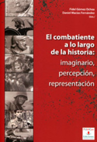 EL COMBATIENTE A LO LARGO DE LA HISTORIA: IMAGINARIO, PERCEPCION, REPRESENTACION