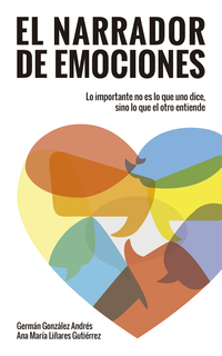 NARRADOR DE EMOCIONES. LO IMPORTANTE NO ES LO QUE UNO DICE, SINO LO QUE EL OTRO ENTIENDE