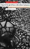 INGENIERIA GENETICA Y DERECHOS HUMANOS: LEGISLACION Y ETICA ANTE EL RE