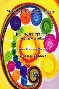 EL INSTITUTO, HUELLAS Y SEMILLAS... LA HUELLA DE AQUELLA AÑOS ¿SEMILLAS PARA EL FUTURO?