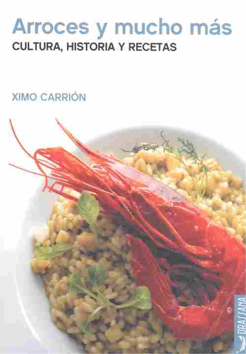 ARROCES Y MUCHO MÁS. CULTURA, HISTORIA Y RECETAS