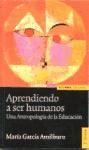 APRENDIENDO A SER HUMANOS. ANTROPOLOGIA DE LA EDUCACION