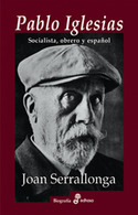PABLO IGLESIAS; SOCIALISTA, OBRERO Y ESPAÑOL