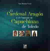 CARDENAL ARAGÓN Y EL CONVENTO DE CAPUCHINAS DE TOLEDO,EL