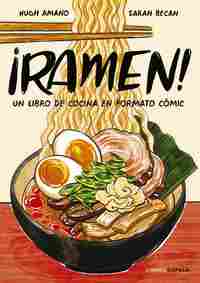 ¡RAMEN!. UN LIBRO DE COCINA EN FORMATO CÓMIC