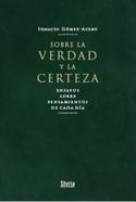 SOBRE LA VERDAD Y LA CERTEZA: ENSAYOS SOBRE PENSAMIENTOS DE CADA DIA