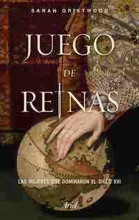 JUEGO DE REINAS. LAS MUJERES QUE DOMINARON EL SIGLO XVI