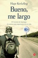 BUENO, ME LARGO. EL CAMINO DE SANTIAGO, EL CAMINO MAS IMPORTANTE DE MI VIDA