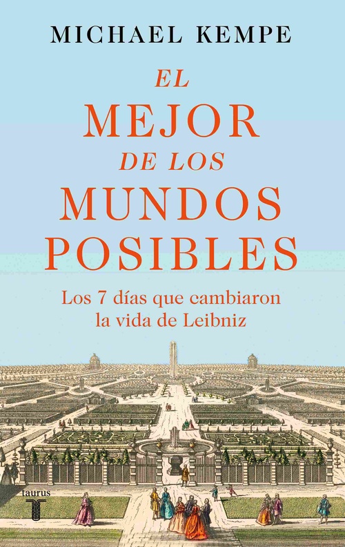 EL MEJOR DE LOS MUNDOS POSIBLES. GOTTFRIED WILHELM LEIBNIZ IN SEINER ZEIT