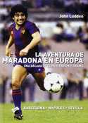 LA AVENTURA DE MARADONA EN EUROPA: UNA DÉCADA DE GLORIA, PASION Y DRAM