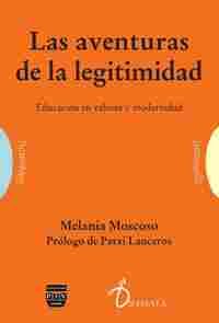 LAS AVENTURAS DE LA LEGITIMIDAD. EDUCACIÓN EN VALORES Y MODERNIDAD