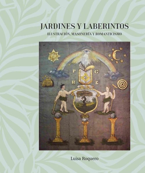 JARDINES Y LABERINTOS. ILUSTRACIÓN, MASONERÍA Y ROMANTICISMO.