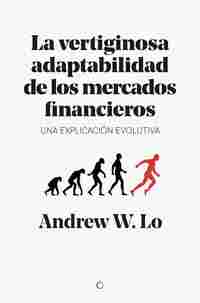 LA VERTIGINOSA ADAPTABILIDAD DE LOS MERCADOS FINANCIEROS. UN EXPLICACIÓN EVOLUTIVA