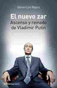 EL NUEVO ZAR. ASCENSO Y REINADO DE VLADÍMIR PUTIN