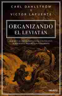 ORGANIZANDO EL LEVIATÁN. POR QUÉ EL EQUILIBRIO ENTRE POLÍTICOS Y BURÓCRATAS MEJORA LOS GOBIERNOS