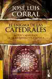 EL ENIGMA DE LAS CATEDRALES. MITOS Y MISTERIOS DE LA ARQUITECTURA GOTICA