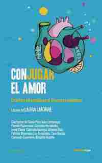 CONJUGAR EL AMOR. ESCRITOS ALTERNATIVOS AL DISCURSO AMOROSO