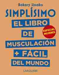 SIMPLÍSIMO. EL LIBRO DE MUSCULACION MAS FACIL DEL MUNDO. ESPECIAL MUJERES