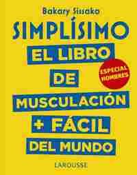 SIMPLÍSIMO. EL LIBRO DE MUSCULACION MAS FACIL DEL MUNDO. ESPECIAL HOMBRES