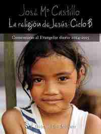 LA RELIGIÓN DE JESÚS : CICLO B, 2014-2015