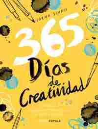 365 DÍAS DE CREATIVIDAD. ESTIMULA LA IMAGINACIÓN MEDIANTE EL ARTE DIARIO