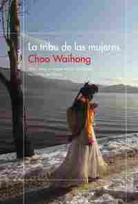 LA TRIBU DE LAS MUJERES. VIDA, AMOR Y MUERTE EN LAS RECÓNDITAS MONTAÑAS DE CHINA
