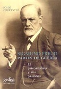 SIGMUND FREUD PARTES DE GUERRA: EL PSICOANALISIS Y SUS PASIONES