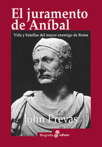 EL JURAMENTO DE ANIBAL. VIDA Y BATALLAS DEL MAYOR ENEMIGO DE ROMA