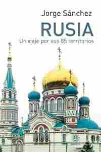 RUSIA. UN VIAJE POR SUS 85 TERRITORIOS