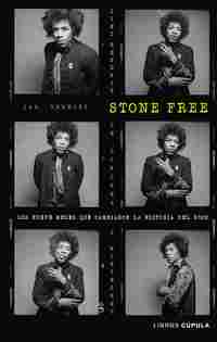STONE FREE. LOS NUEVE MESES QUE CAMBIARON LA HISTORIA DEL ROCK