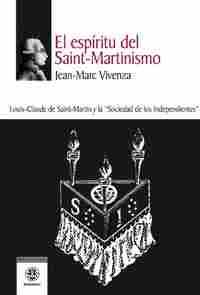 EL ESPIRITU DEL SAINT-MARTINISMO. LOUIS-CLAUDE DE SAINT-MARTIN Y LA ŽSOCIEDAD DE LOS INDEPENDIENTESŽ