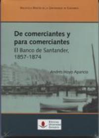 DE COMERCIANTES PARA COMERCIANTES. EL BANCO DE SANTANDER 1857-1874