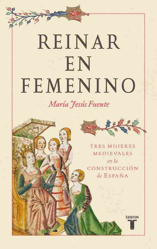 REINAR EN FEMENINO. TRES MUJERES MEDIEVALES EN LA CONSTRUCCIÓN DE ESPAÑA