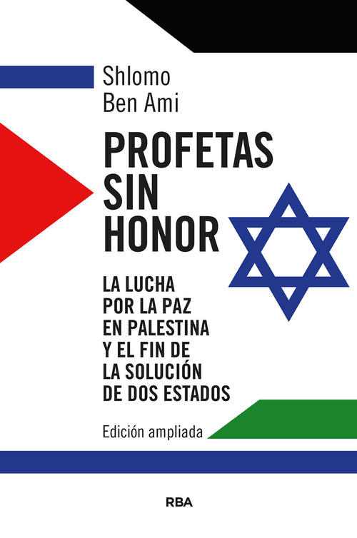 PROFETAS SIN HONOR. LA LUCHA POR LA PAZ EN PALESTINA Y EL FIN DE LA SOLUCION DE DOS ESTADOS
