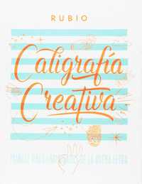 CALIGRAFÍA CREATIVA. MANUAL DE ENAMORADOS DE LA BUENA LETRA