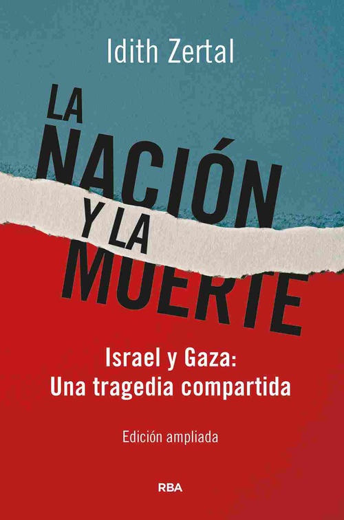 LA NACIÓN Y LA MUERTE. ISRAEL Y GAZA: UNA TRAGEDIA COMPARTIDA ( ED.AMPLIADA)