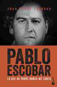 PABLO ESCOBAR. LO QUE MI PADRE NUNCA ME CONTÓ