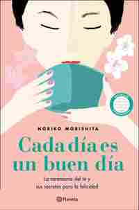 CADA DÍA ES UN BUEN DÍA. LA CEREMONIA DEL TÉ Y SUS SECRETOS PARA LA FELICIDAD