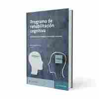 PROGRAMA DE REHABILITACIÓN COGNITIVA. ACTIVIDADES QUE MEJORAN LA CONEXIÓN NEURONAL