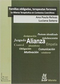 FAMILIAS OBLIGADAS, TERAPEUTAS FORZOSOS: LA ALIANZA TERAPÉUTICA EN CONTEXTOS COERCITIVOS