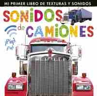 SONIDOS DE CAMIONES. MI PRIMER LIBRO DE TEXTURAS Y SONIDOS
